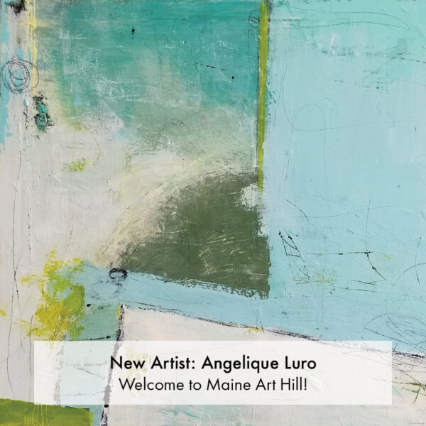 New artist, Angelique Luro, joins Maine Art Hill.